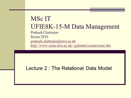 MSc IT UFIE8K-15-M Data Management Prakash Chatterjee Room 3P16