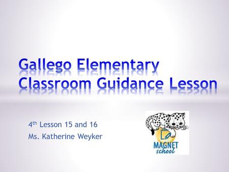 4 th Lesson 15 and 16 Ms. Katherine Weyker. * ASCA Standard(s) * Academic Development * A:B1.5 Organize and apply academic information from a variety.