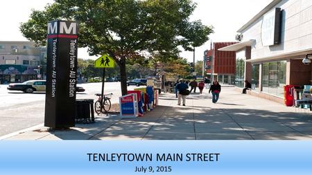 TTenleeeeee TENLEYTOWN MAIN STREET July 9, 2015. Tenleytown Main Street  Thanks to Councilmember Cheh, the District’s 2016 budget includes start-up funding.