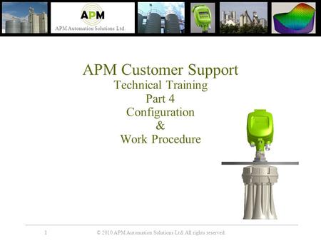 © 2010 APM Automation Solutions Ltd. All rights reserved. APM Automation Solutions Ltd. 11 APM Customer Support Technical Training Part 4 Configuration.