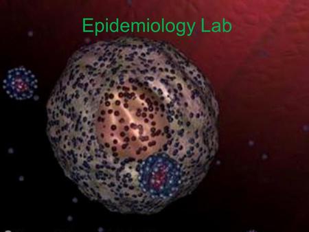 Epidemiology Lab. Cup #____--Data Table 1-My partners 123 INFECTED PERSONS123 Data table 2- Classmate’s partners Bellringer- Copy these tables on page14.