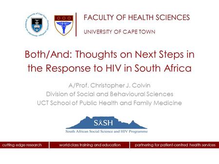 Cutting edge research world class training and education partnering for patient-centred health services FACULTY OF HEALTH SCIENCES UNIVERSITY OF CAPE TOWN.