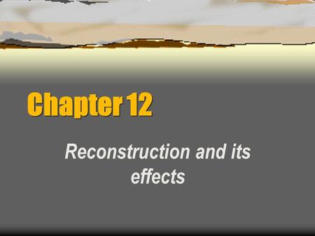 Chapter 12 Reconstruction and its effects. Lincoln’s Reconstruction plan Lincoln’s Reconstruction plan  Proclamation of Amnesty and Reconstruction 