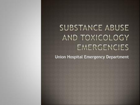 Union Hospital Emergency Department.  Basic Information  Name and amount of substance  Time of exposure  First aid measures initiated prior to arrival.