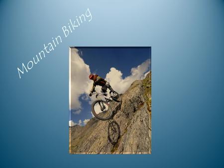 Mountain Biking. What is Mountain Biking? Mountain biking is a sport which consists of riding bicycles off-road, often over rough terrain, using specially.