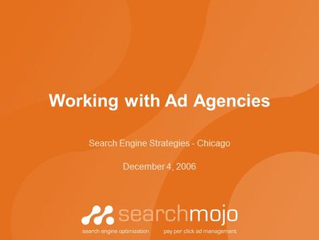 Working with Ad Agencies Search Engine Strategies - Chicago December 4, 2006.