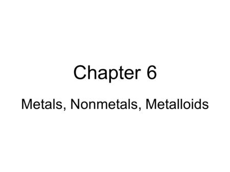 Metals, Nonmetals, Metalloids