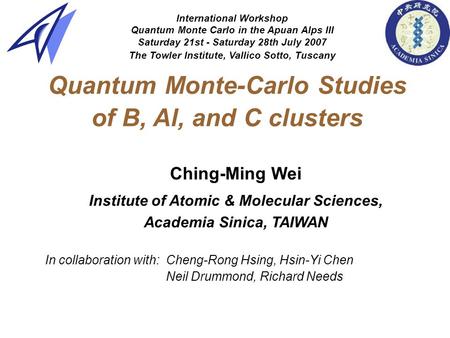 Quantum Monte-Carlo Studies of B, Al, and C clusters Ching-Ming Wei Institute of Atomic & Molecular Sciences, Academia Sinica, TAIWAN In collaboration.