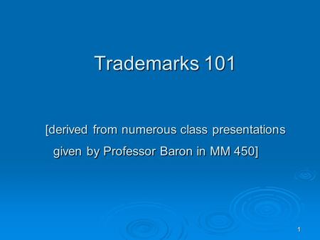 1 Trademarks 101 [derived from numerous class presentations given by Professor Baron in MM 450]