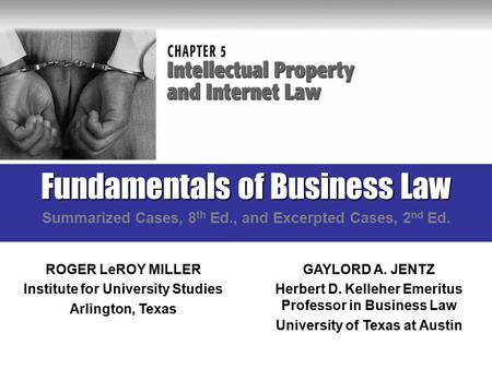 Fundamentals of Business Law Summarized Cases, 8 th Ed., and Excerpted Cases, 2 nd Ed. ROGER LeROY MILLER Institute for University Studies Arlington, Texas.