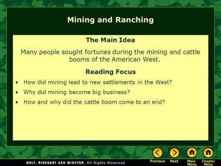 Mining and Ranching The Main Idea Many people sought fortunes during the mining and cattle booms of the American West. Reading Focus How did mining lead.