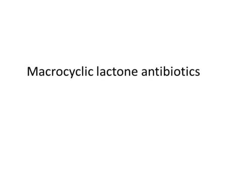 Macrocyclic lactone antibiotics. This family includes 4 subfamilies which are: 1- Macrolide 2- Polyene 3- Other macrocylic lactone.