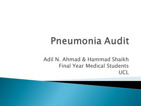 Adil N. Ahmad & Hammad Shaikh Final Year Medical Students UCL.