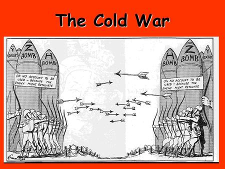 The Cold War.