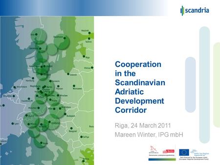 Cooperation in the Scandinavian Adriatic Development Corridor Riga, 24 March 2011 Mareen Winter, IPG mbH.