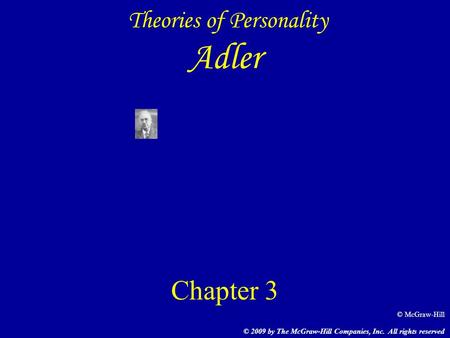 Theories of Personality Adler Chapter 3 © 2009 by The McGraw-Hill Companies, Inc. All rights reserved © McGraw-Hill.