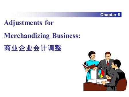 1 Chapter 8 Adjustments for Merchandizing Business: 商业企业会计调整.