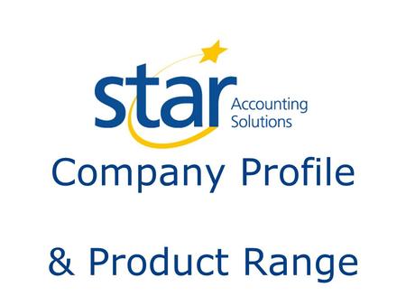 Company Profile & Product Range. Agenda PART 1 - Star Accounting Solutions – Company Profile PART 2 - StarProjects and TimeRecorder PART 3 – Other Star.