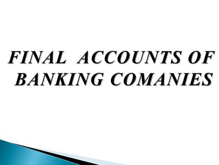 FINAL ACCOUNTS OF BANKING COMANIES. Sec 5(b) of Banking regulation Act defines banking as “ accepting for the purpose of lending or investment of deposits.