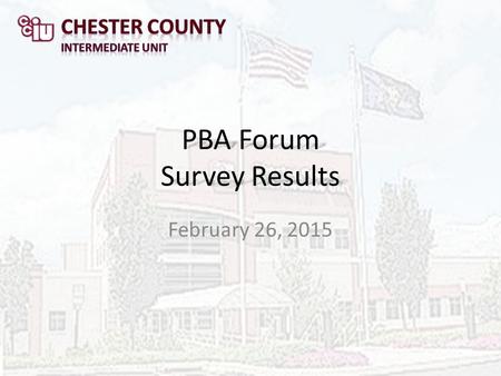 PBA Forum Survey Results February 26, 2015. Do you envision students in your building compleing the PBA during the 2015-2016 school year (in any capacity)?