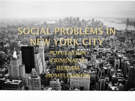  Todays population: 8,1million  Crimes mostly happens where people of different cultures come together (Bronx, Harlem)  Guiliani‘s Law&Order politic.