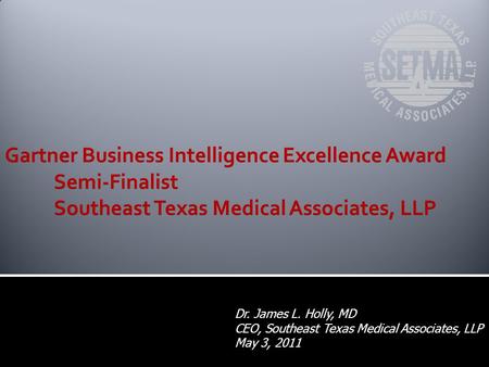 Dr. James L. Holly, MD CEO, Southeast Texas Medical Associates, LLP May 3, 2011.