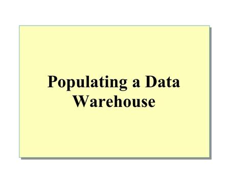 Populating a Data Warehouse. Overview Process Overview Methods of Populating a Data Warehouse Tools for Populating a Data Warehouse Populating a Data.