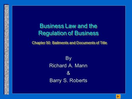 Business Law and the Regulation of Business Chapter 50: Bailments and Documents of Title By Richard A. Mann & Barry S. Roberts.