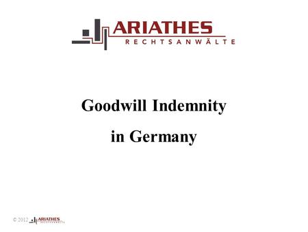 Goodwill Indemnity in Germany © 2012. Indemnity in Germany _________________________________________________ © 2012 Legal basis not goodwill Compensation.