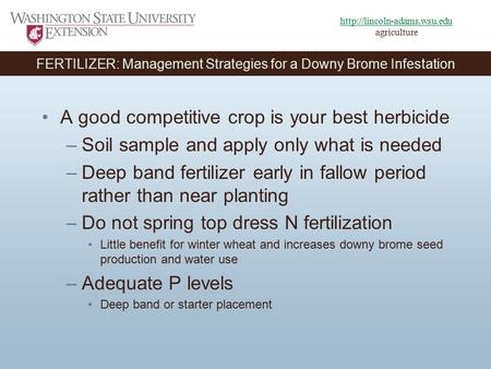 A good competitive crop is your best herbicide –Soil sample and apply only what is needed –Deep band fertilizer early in fallow period rather than near.