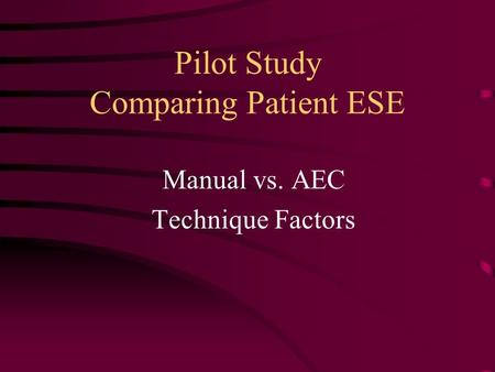 Pilot Study Comparing Patient ESE Manual vs. AEC Technique Factors.