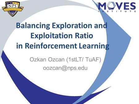 Balancing Exploration and Exploitation Ratio in Reinforcement Learning Ozkan Ozcan (1stLT/ TuAF)