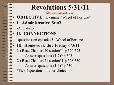 Revolutions 5/31/11  OBJECTIVE: Examine “Wheel of Fortune”. I. Administrative Stuff -Attendance II. CONNECTIONS -questions on episode#5.