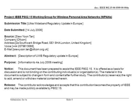 Doc.: IEEE 802.15-06-0309-00-004a Submission for 4aSlide 0 Project: IEEE P802.15 Working Group for Wireless Personal Area Networks (WPANs) Submission Title: