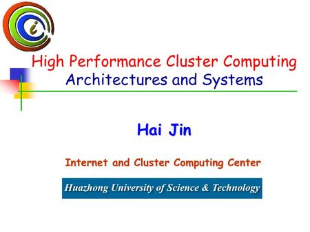 High Performance Cluster Computing Architectures and Systems Hai Jin Internet and Cluster Computing Center.