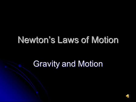 Newton’s Laws of Motion Gravity and Motion. Gravity A force of attraction between objects that is due to their masses. A force of attraction between objects.