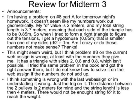 Review for Midterm 3 Announcements: I'm having a problem on #8 part A for tomorrow night's homework. It doesn’t seem like my numbers work out geometrically.