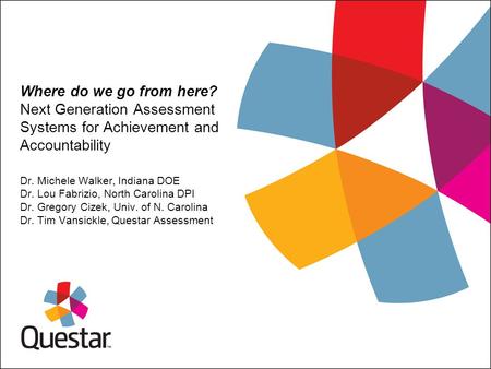 Where do we go from here? Next Generation Assessment Systems for Achievement and Accountability Dr. Michele Walker, Indiana DOE Dr. Lou Fabrizio, North.