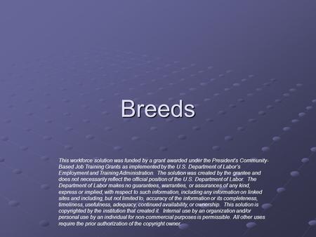 Breeds This workforce solution was funded by a grant awarded under the President’s Community- Based Job Training Grants as implemented by the U.S. Department.