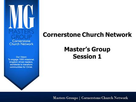 Masters Groups | Cornerstone Church Network Cornerstone Church Network Master’s Group Session 1.