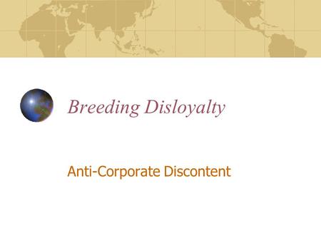 Breeding Disloyalty Anti-Corporate Discontent. Job Creation vs. Wealth Creation Transnational corporations account for 33% of world’s productive assets,