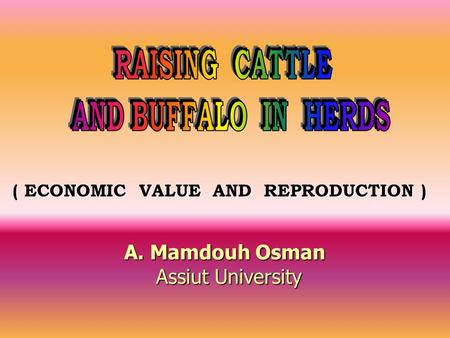 ( ECONOMIC VALUE AND REPRODUCTION ) A. Mamdouh Osman Assiut University Assiut University.