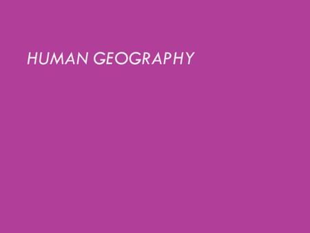 HUMAN GEOGRAPHY. Unit 3 Roots & Meaning of Culture Insert figure 2.19b Photo credit: © Getty RF.