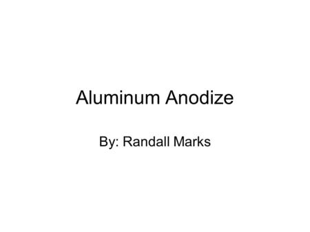 Aluminum Anodize By: Randall Marks. Aluminum Oxide Amorphous aluminum oxide (alumina, Al 2 O 3 ) forms in a layer 2-3 nm thick when bare aluminum is exposed.