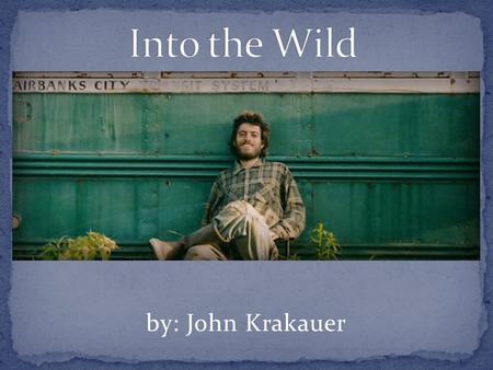 Into the Wild by: John Krakauer.