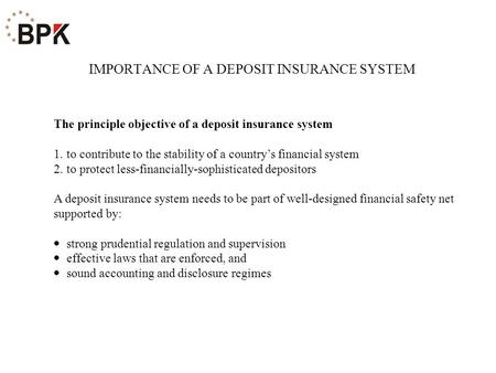 The principle objective of a deposit insurance system 1. to contribute to the stability of a country’s financial system 2. to protect less-financially-sophisticated.