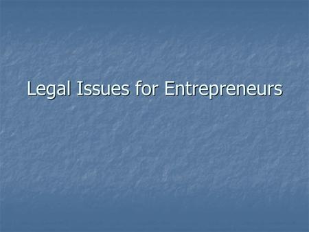 Legal Issues for Entrepreneurs. Legal Issues Intellectual Property Intellectual Property Do we need lawyers? Do we need lawyers? What they do What they.