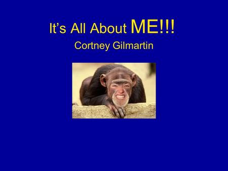 It’s All About ME!!! Cortney Gilmartin. Who Am I? Daughter to Shawn and Marcia Gilmartin Sister to Sean Gilmartin Owner to Waldo Former Cheerleader (and.