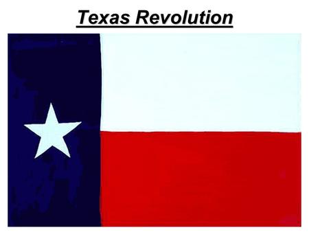 Texas Revolution. Topic: Texas Revolution Date: 4/19/10 Lesson Objectives: –Students will identify the main causes, events, and consequences of the Texas.