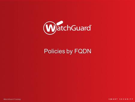 Policies by FQDN WatchGuard Training.